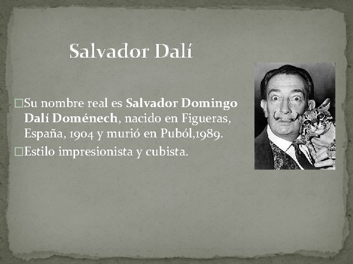 Salvador Dalí �Su nombre real es Salvador Domingo Dalí Doménech, nacido en Figueras, España,