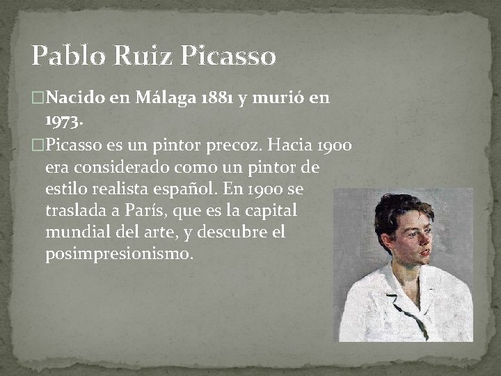 Pablo Ruiz Picasso �Nacido en Málaga 1881 y murió en 1973. �Picasso es un