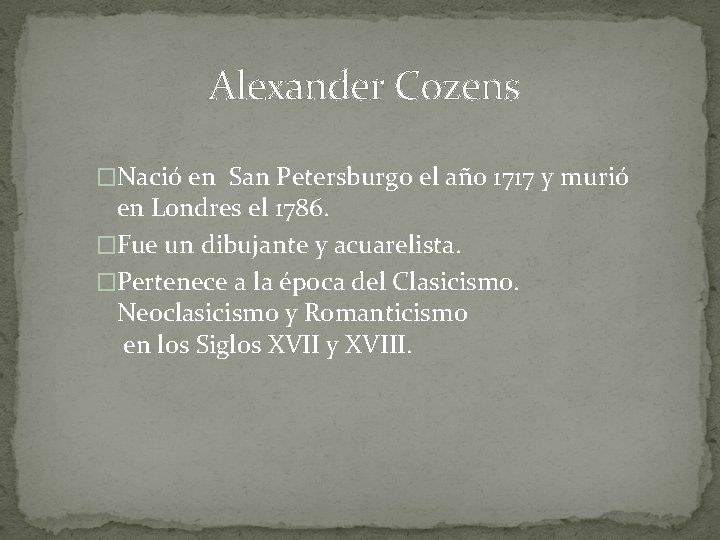 Alexander Cozens �Nació en San Petersburgo el año 1717 y murió en Londres el