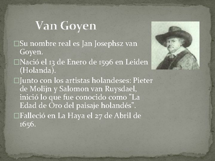 Van Goyen �Su nombre real es Jan Josephsz van Goyen. �Nació el 13 de