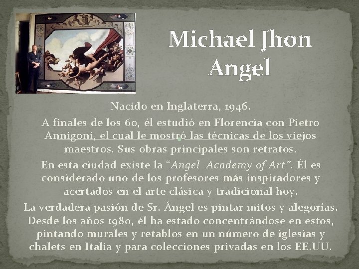 Michael Jhon Angel Nacido en Inglaterra, 1946. A finales de los 60, él estudió