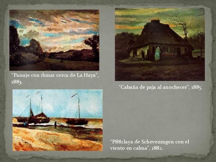 “Paisaje con dunas cerca de La Haya”, 1883. “Cabaña de paja al anochecer”, 1885