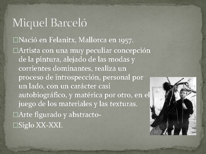 Miquel Barceló �Nació en Felanitx, Mallorca en 1957. �Artista con una muy peculiar concepción