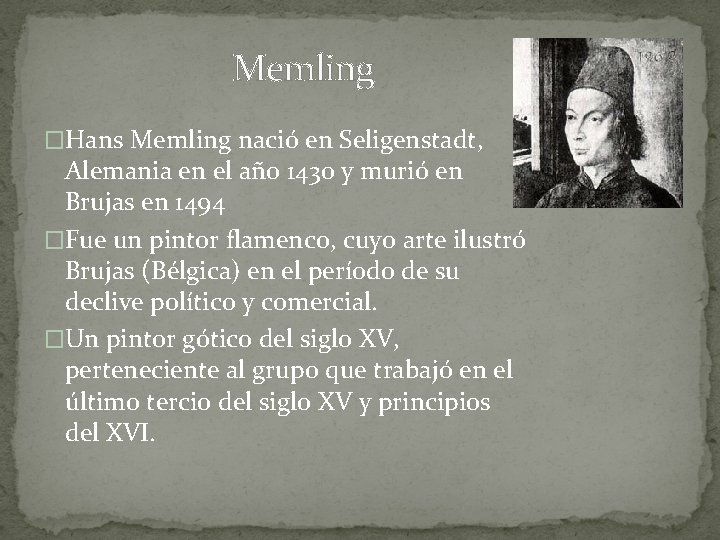 Memling �Hans Memling nació en Seligenstadt, Alemania en el año 1430 y murió en