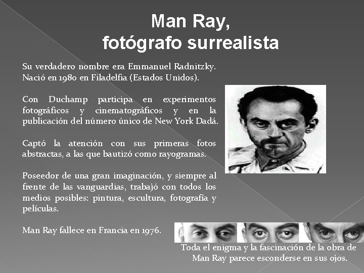 Man Ray, fotógrafo surrealista Su verdadero nombre era Emmanuel Radnitzky. Nació en 1980 en