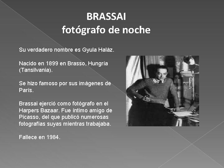 BRASSAI fotógrafo de noche Su verdadero nombre es Gyula Halàz. Nacido en 1899 en