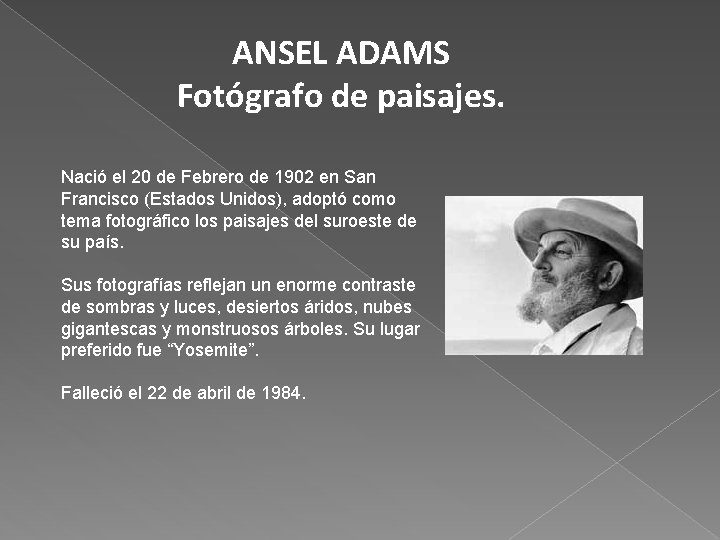 ANSEL ADAMS Fotógrafo de paisajes. Nació el 20 de Febrero de 1902 en San