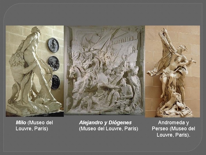 Milo (Museo del Louvre, París) Alejandro y Diógenes (Museo del Louvre, París) Andromeda y