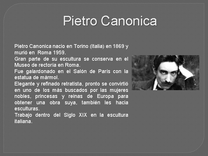 Pietro Canonica nacio en Torino (Italia) en 1869 y murió en Roma 1959. Gran