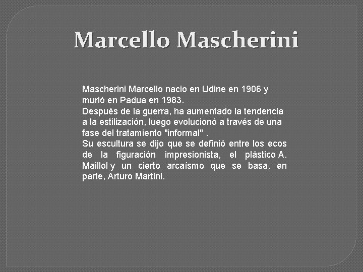 Marcello Mascherini Marcello nacio en Udine en 1906 y murió en Padua en 1983.