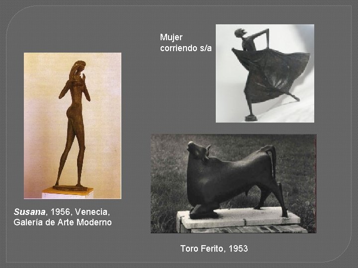 Mujer corriendo s/a Susana, 1956, Venecia, Galería de Arte Moderno Toro Ferito, 1953 