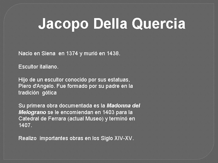 Jacopo Della Quercia Nacio en Siena en 1374 y murió en 1438. Escultor italiano.