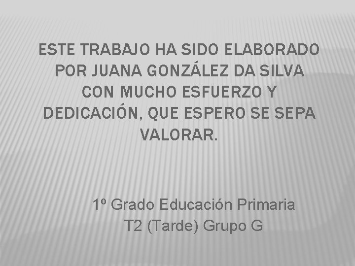 ESTE TRABAJO HA SIDO ELABORADO POR JUANA GONZÁLEZ DA SILVA CON MUCHO ESFUERZO Y