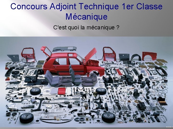 Concours Adjoint Technique 1 er Classe Mécanique C'est quoi la mécanique ? 