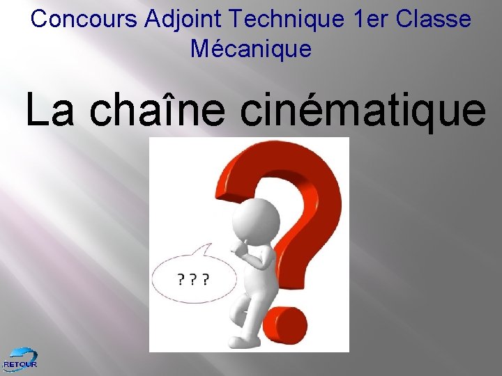 Concours Adjoint Technique 1 er Classe Mécanique La chaîne cinématique 