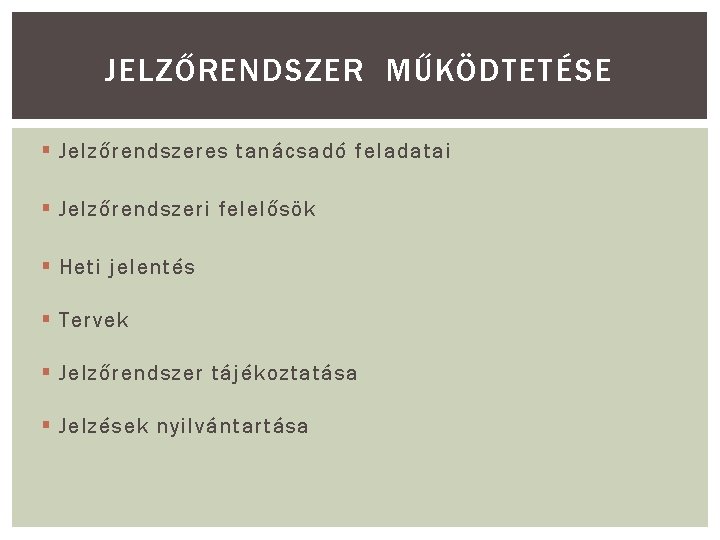 JELZŐRENDSZER MŰKÖDTETÉSE § Jelzőrendszeres tanácsadó feladatai § Jelzőrendszeri felelősök § Heti jelentés § Tervek