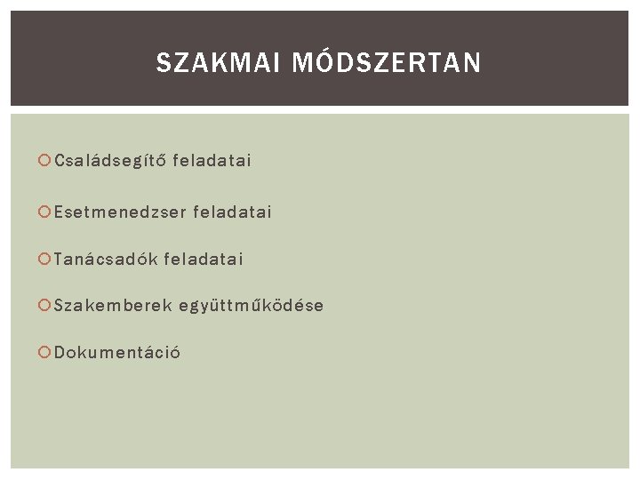 SZAKMAI MÓDSZERTAN Családsegítő feladatai Esetmenedzser feladatai Tanácsadók feladatai Szakemberek együttműködése Dokumentáció 