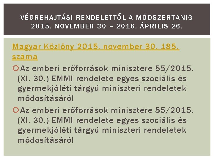 VÉGREHAJTÁSI RENDELETTŐL A MÓDSZERTANIG 2015. NOVEMBER 30 – 2016. ÁPRILIS 26. Magyar Közlöny 2015.