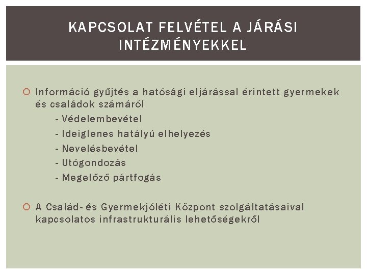 KAPCSOLAT FELVÉTEL A JÁRÁSI INTÉZMÉNYEKKEL Információ gyűjtés a hatósági eljárással érintett gyermekek és családok