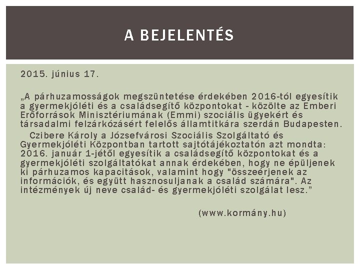 A BEJELENTÉS 2015. június 17. „A párhuzamosságok megszüntetése érdekében 2016 -tól egyesítik a gyermekjóléti