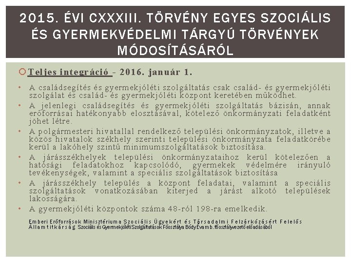 2015. ÉVI CXXXIII. TÖRVÉNY EGYES SZOCIÁLIS ÉS GYERMEKVÉDELMI TÁRGYÚ TÖRVÉNYEK MÓDOSÍTÁSÁRÓL Teljes integráció -