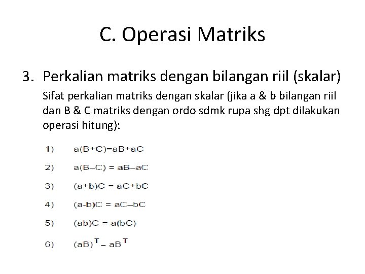 C. Operasi Matriks 3. Perkalian matriks dengan bilangan riil (skalar) Sifat perkalian matriks dengan