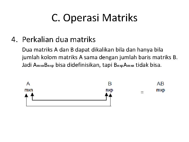 C. Operasi Matriks 4. Perkalian dua matriks Dua matriks A dan B dapat dikalikan