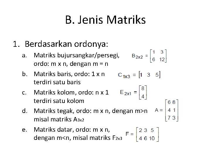 B. Jenis Matriks 1. Berdasarkan ordonya: a. Matriks bujursangkar/persegi, ordo: m x n, dengan