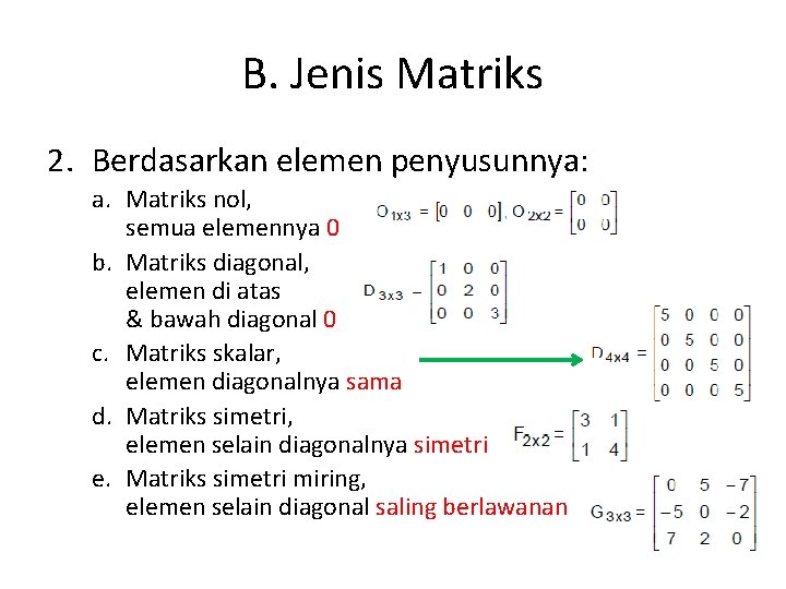 B. Jenis Matriks 2. Berdasarkan elemen penyusunnya: a. Matriks nol, semua elemennya 0 b.