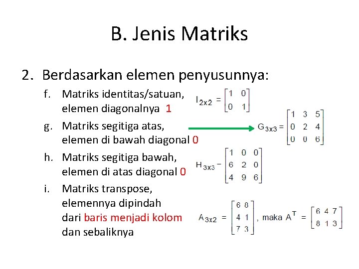 B. Jenis Matriks 2. Berdasarkan elemen penyusunnya: f. Matriks identitas/satuan, elemen diagonalnya 1 g.