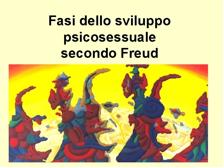 Fasi dello sviluppo psicosessuale secondo Freud Fasi dello sviluppo psicosessuale secondo Freud