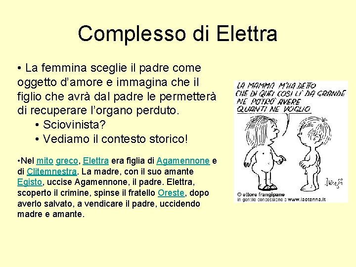 Complesso di Elettra • La femmina sceglie il padre come oggetto d’amore e immagina Complesso di Elettra • La femmina sceglie il padre come oggetto d’amore e immagina
