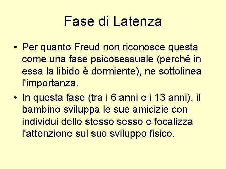 Fase di Latenza • Per quanto Freud non riconosce questa come una fase psicosessuale Fase di Latenza • Per quanto Freud non riconosce questa come una fase psicosessuale