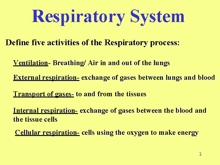 Respiratory System Define five activities of the Respiratory process: Ventilation- Breathing/ Air in and