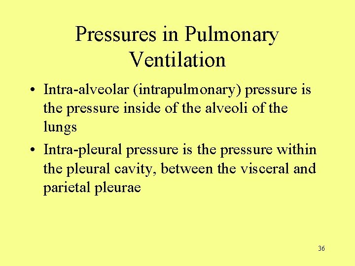 Pressures in Pulmonary Ventilation • Intra-alveolar (intrapulmonary) pressure is the pressure inside of the