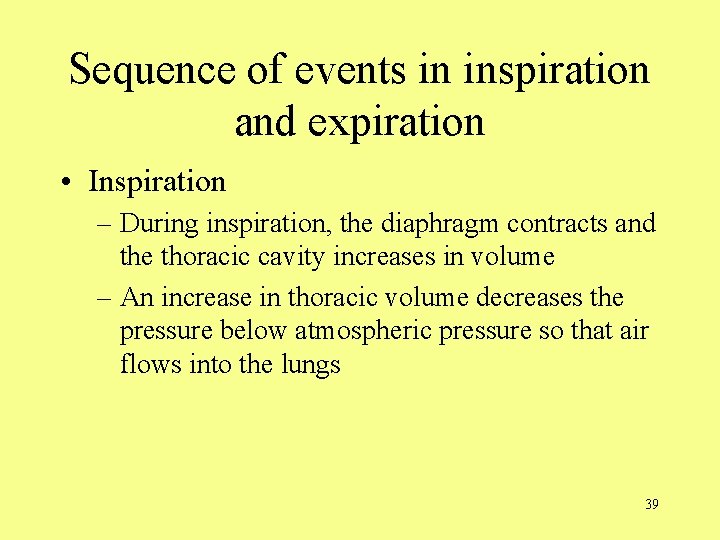 Sequence of events in inspiration and expiration • Inspiration – During inspiration, the diaphragm