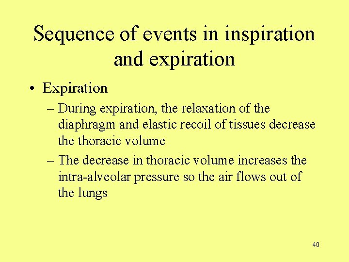 Sequence of events in inspiration and expiration • Expiration – During expiration, the relaxation