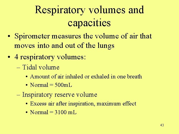 Respiratory volumes and capacities • Spirometer measures the volume of air that moves into
