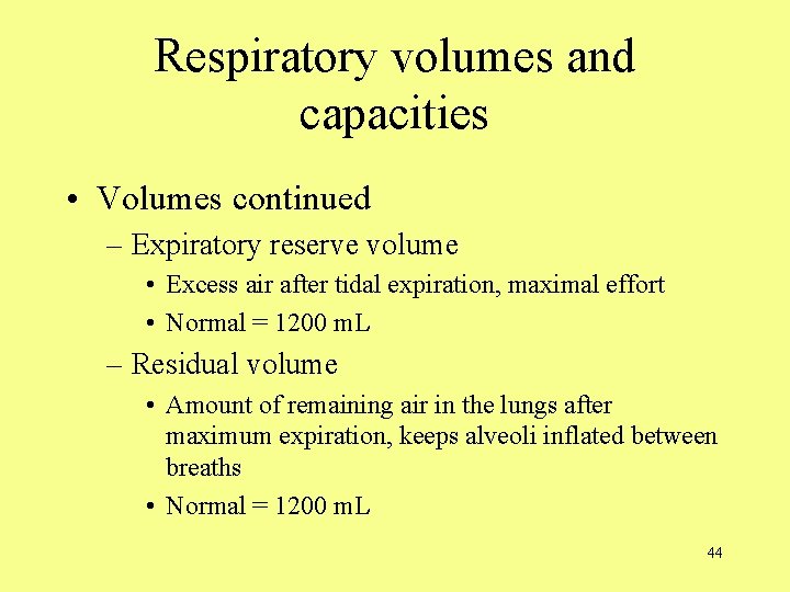 Respiratory volumes and capacities • Volumes continued – Expiratory reserve volume • Excess air