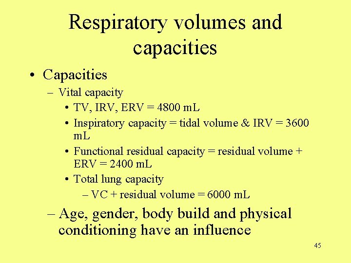 Respiratory volumes and capacities • Capacities – Vital capacity • TV, IRV, ERV =