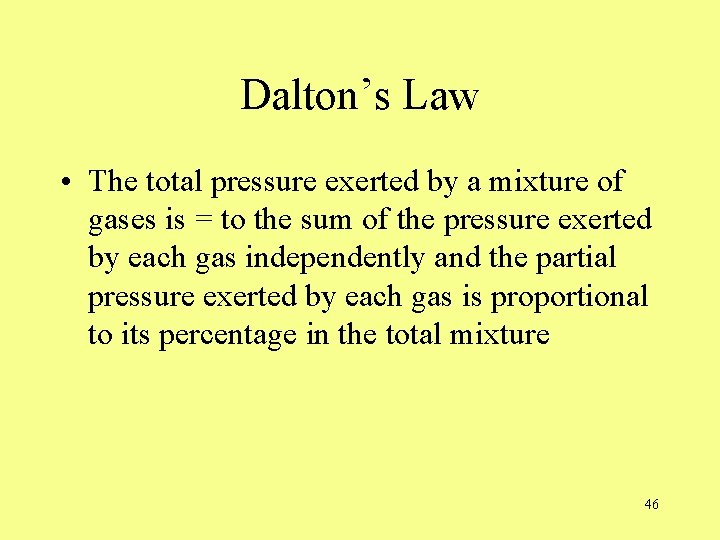 Dalton’s Law • The total pressure exerted by a mixture of gases is =