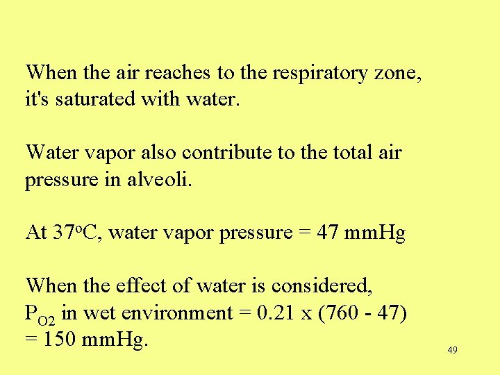 When the air reaches to the respiratory zone, it's saturated with water. Water vapor