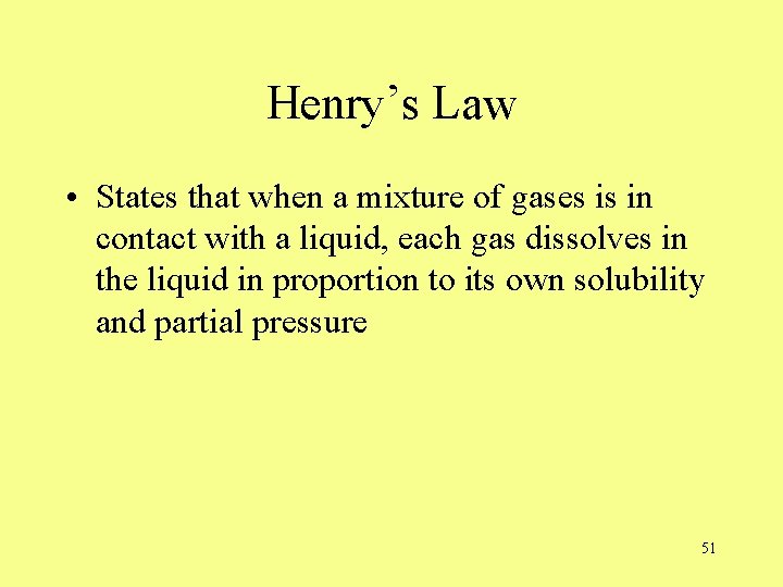 Henry’s Law • States that when a mixture of gases is in contact with