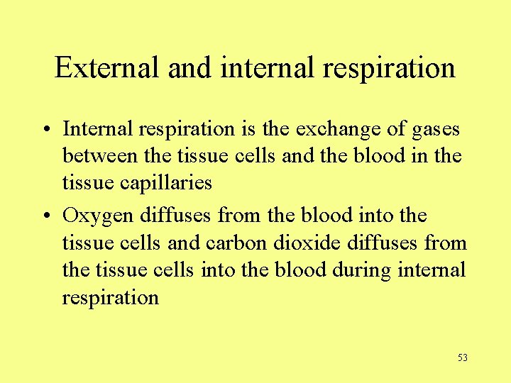 External and internal respiration • Internal respiration is the exchange of gases between the