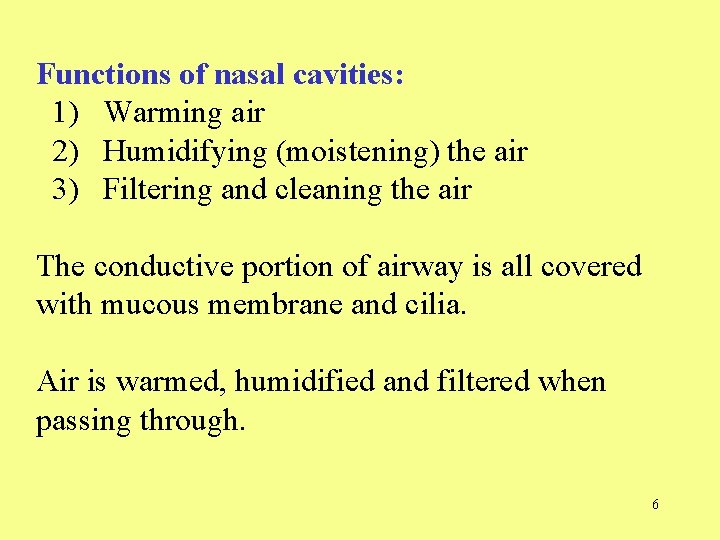 Functions of nasal cavities: 1) Warming air 2) Humidifying (moistening) the air 3) Filtering