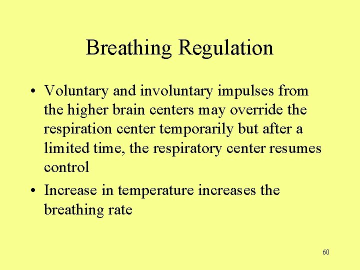 Breathing Regulation • Voluntary and involuntary impulses from the higher brain centers may override