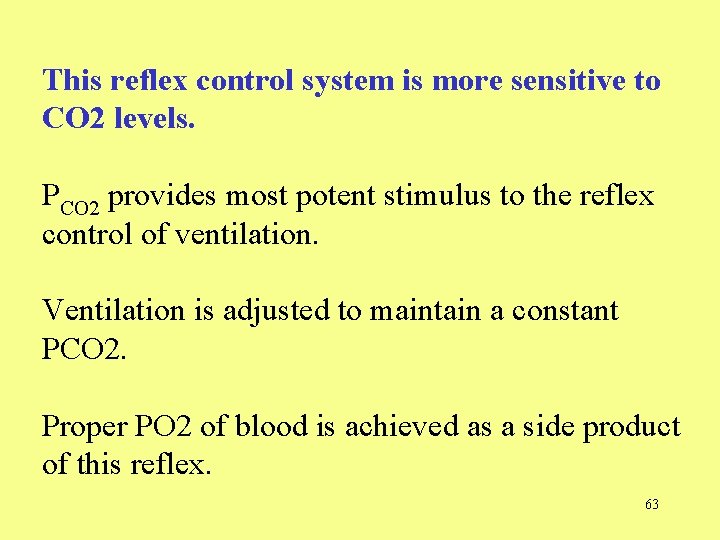 This reflex control system is more sensitive to CO 2 levels. PCO 2 provides