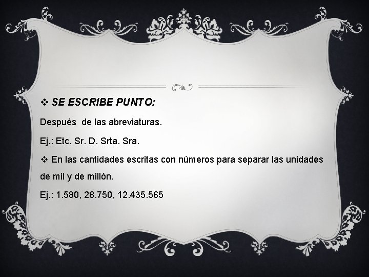 v SE ESCRIBE PUNTO: Después de las abreviaturas. Ej. : Etc. Sr. D. Srta.