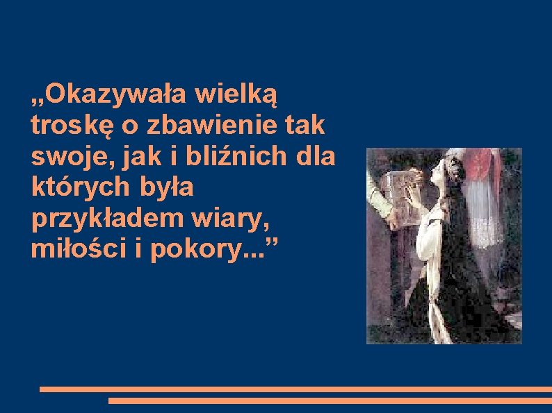 „Okazywała wielką troskę o zbawienie tak swoje, jak i bliźnich dla których była przykładem