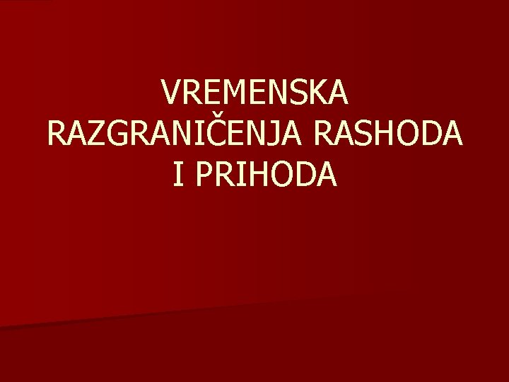 VREMENSKA RAZGRANIČENJA RASHODA I PRIHODA 